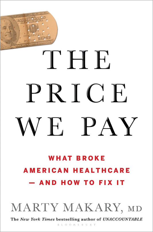 The Price We Pay: What Broke American Health Care--and How to Fix It - 8943
