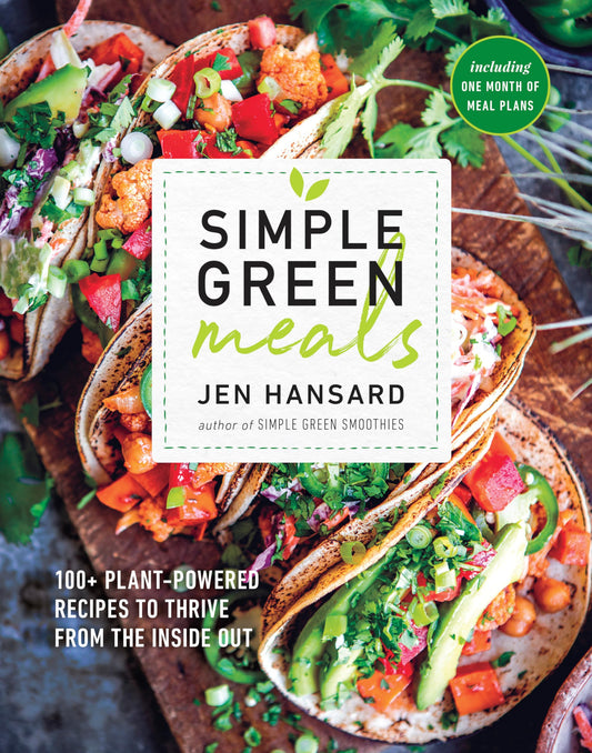 Simple Green Meals: 100+ Plant-Powered Recipes to Thrive from the Inside Out: A Cookbook - 8829