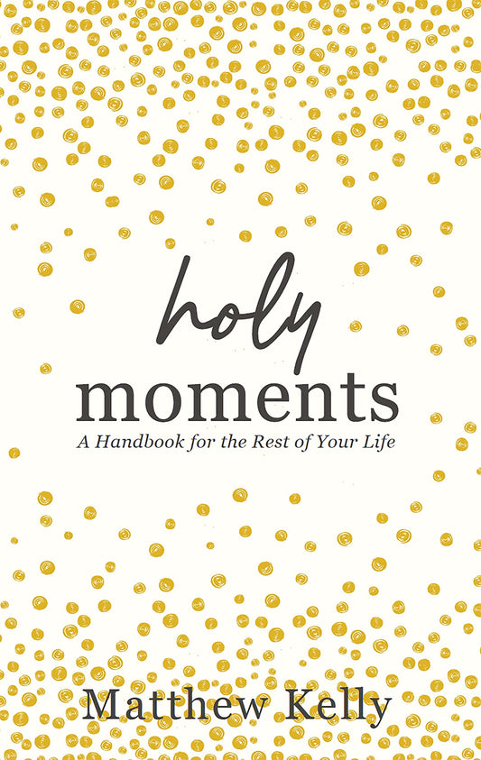 Holy Moments: A Handbook for the Rest of Your Life - 8885