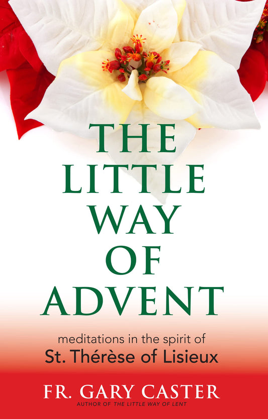 The Little Way of Advent: Meditations in the Spirit of St. Thérèse of Lisieux (New Edition) - 8738
