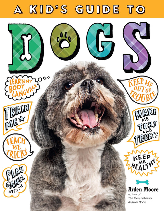 A Kid's Guide to Dogs: How to Train, Care for, and Play and Communicate with Your Amazing Pet! - 2381