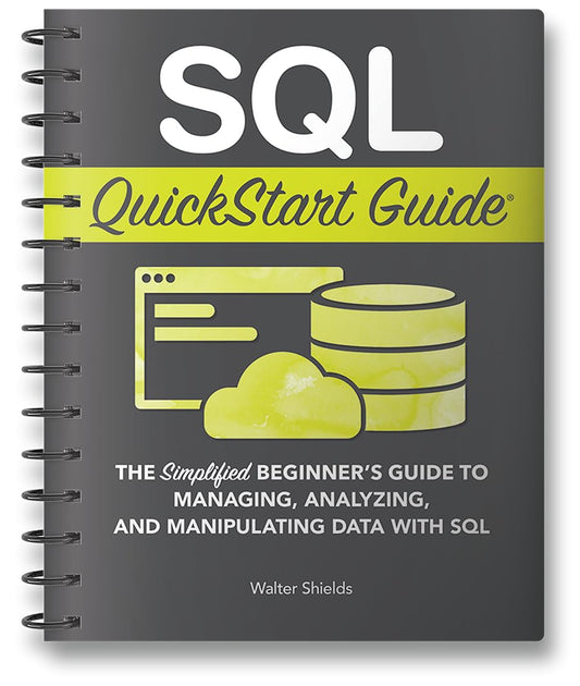 SQL QuickStart Guide: The Simplified Beginner's Guide to Managing, Analyzing, and Manipulating Data With SQL - 2002