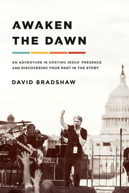 Awaken the Dawn: An Adventure in Hosting Jesus' Presence and Discovering Your Part in the Story - 1200