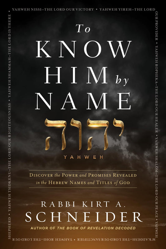 To Know Him by Name: Discover the Power and Promises Revealed in the Hebrew Names and Titles of God
