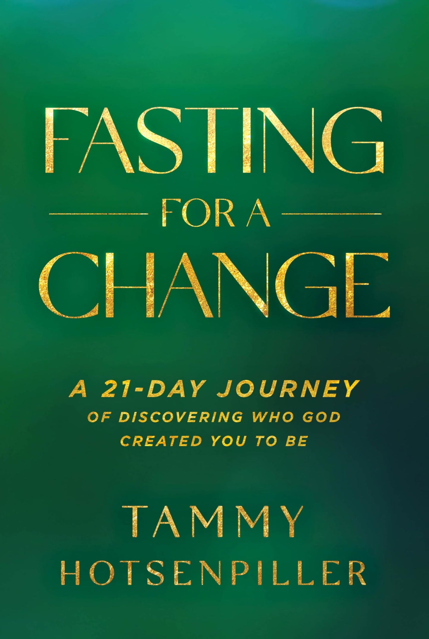Fasting for a Change: A 21-Day Journey of Discovering Who God Created You to Be - 7773