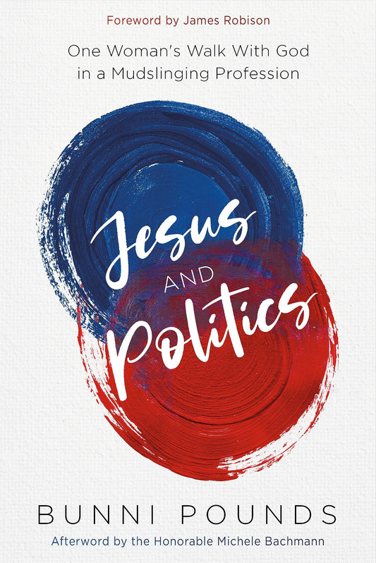 Jesus and Politics: One Woman's Walk with God in a Mudslinging Profession