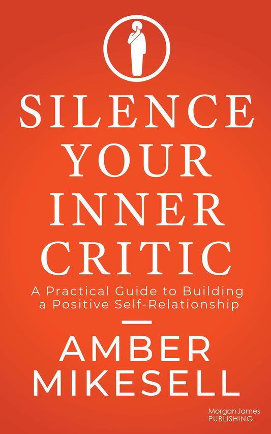 Silence Your Inner Critic: A Practical Guide to Building a Positive Self-Relationship