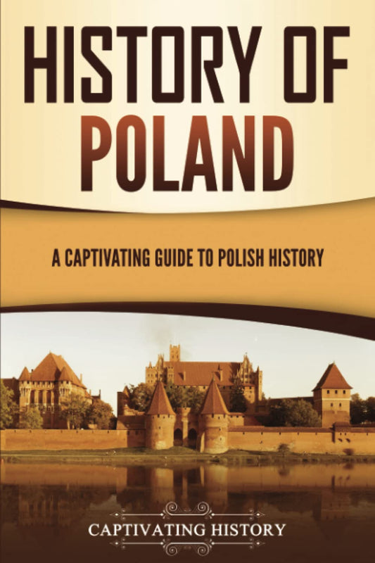 History of Poland: A Captivating Guide to Polish History (European Countries) - 2446