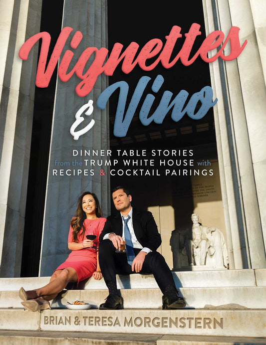 Vignettes & Vino: Dinner Table Stories from the Trump White House with Recipes & Cocktail Pairings - 3425