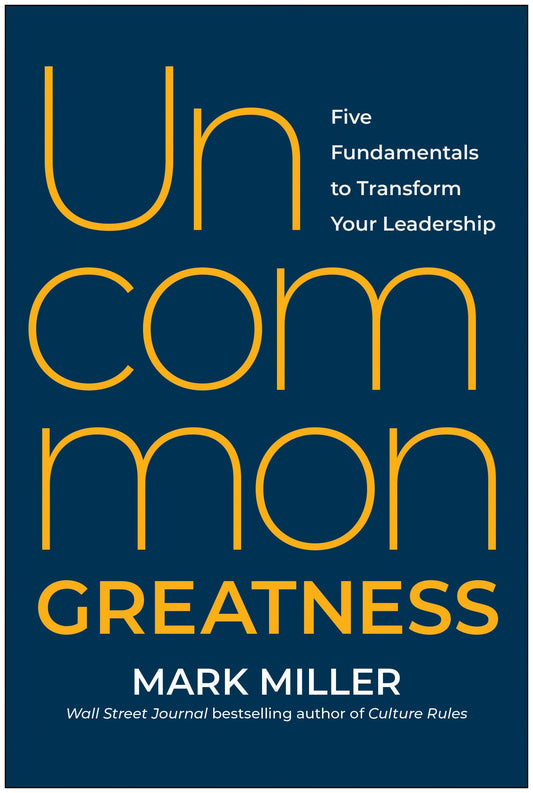 Uncommon Greatness: Five Fundamentals to Transform Your Leadership - 873