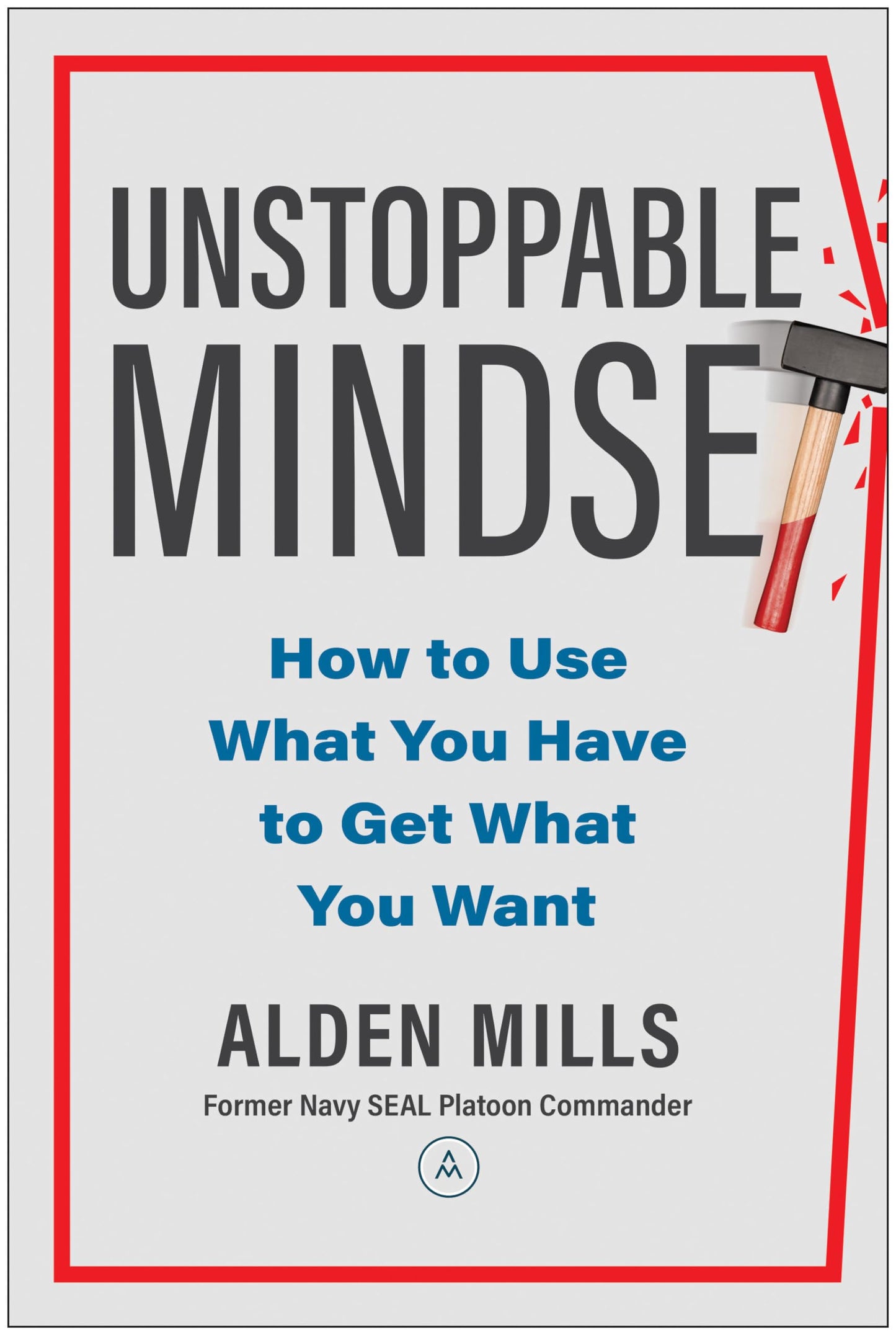 Unstoppable Mindset: How to Use What You Have to Get What You Want - 9766