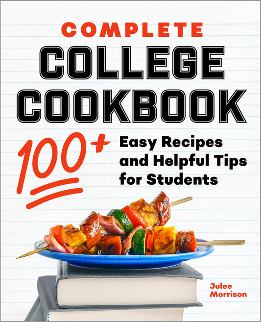 Complete College Cookbook: 100+ Easy Recipes and Helpful Tips for Students - 1927