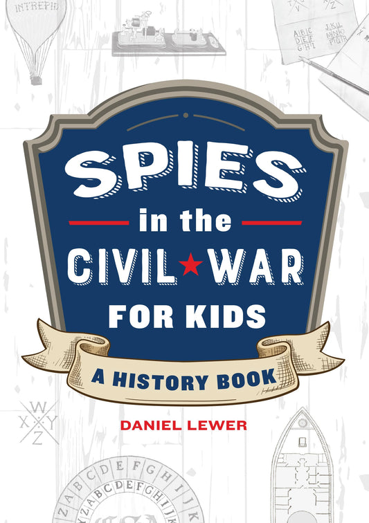Spies in the Civil War for Kids: A History Book (Spies in History for Kids)