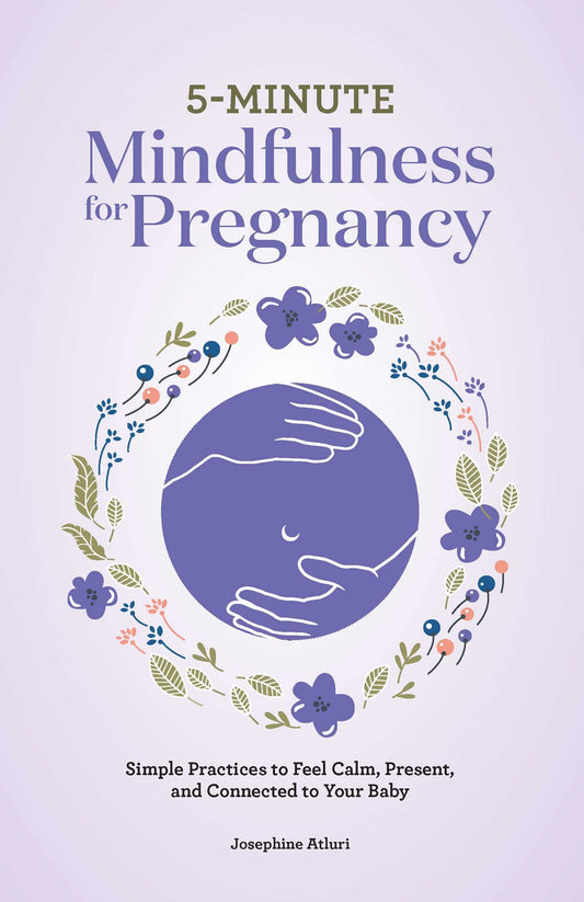 5-Minute Mindfulness for Pregnancy: Simple Practices to Feel Calm, Present, and Connected to Your Baby
