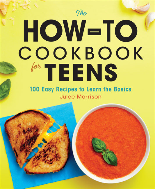 The How-To Cookbook for Teens: 100 Easy Recipes to Learn the Basics - 8798