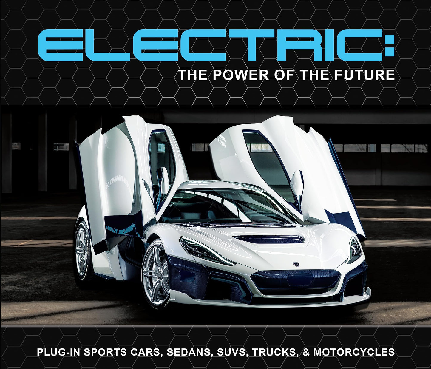 Electric: The Power of the Future: Plug-in Sports Cars, Sedans, SUVs, Trucks, & Motorcycles