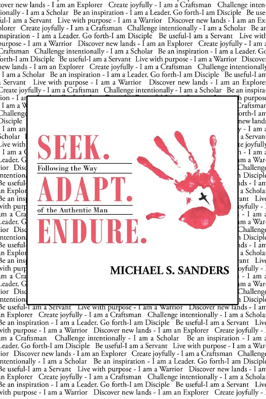 Seek. Adapt. Endure.: Following the Way of The World's Most Authentic Man - 2409