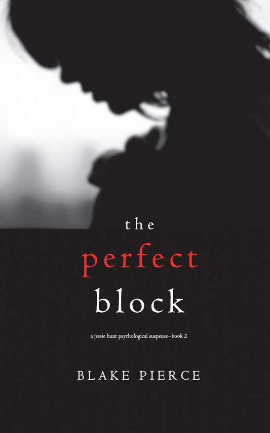 The Perfect Block (A Jessie Hunt Psychological Suspense—Book Two)