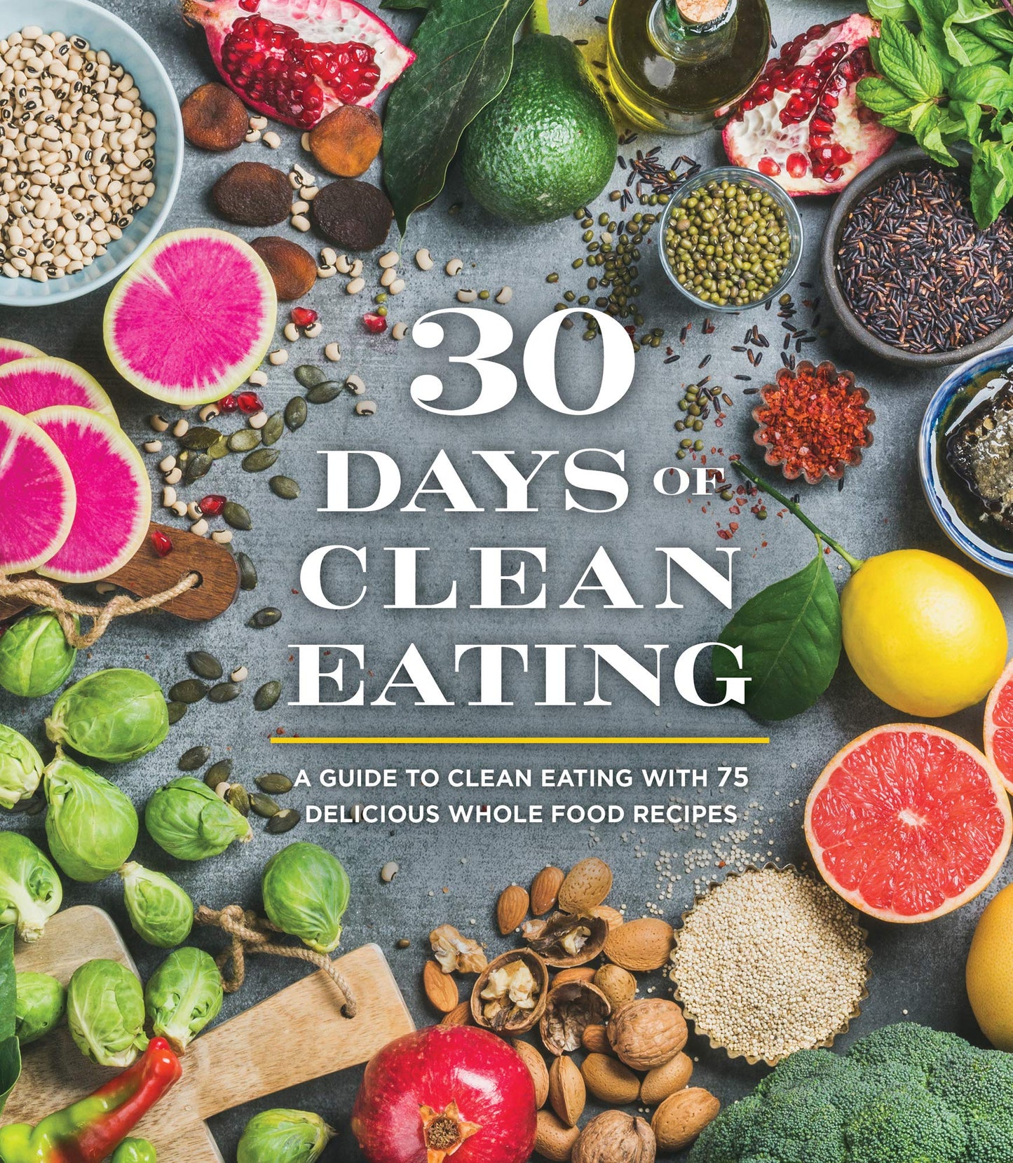 30 Days of Clean Eating: A Guide to Clean Eating with 75 Delicious Whole Food Recipes - 4849