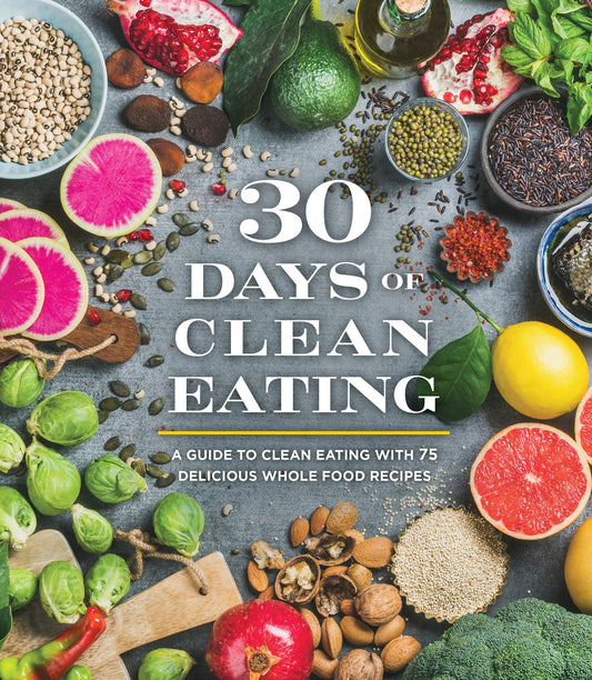 30 Days of Clean Eating: A Guide to Clean Eating with 75 Delicious Whole Food Recipes - 4849