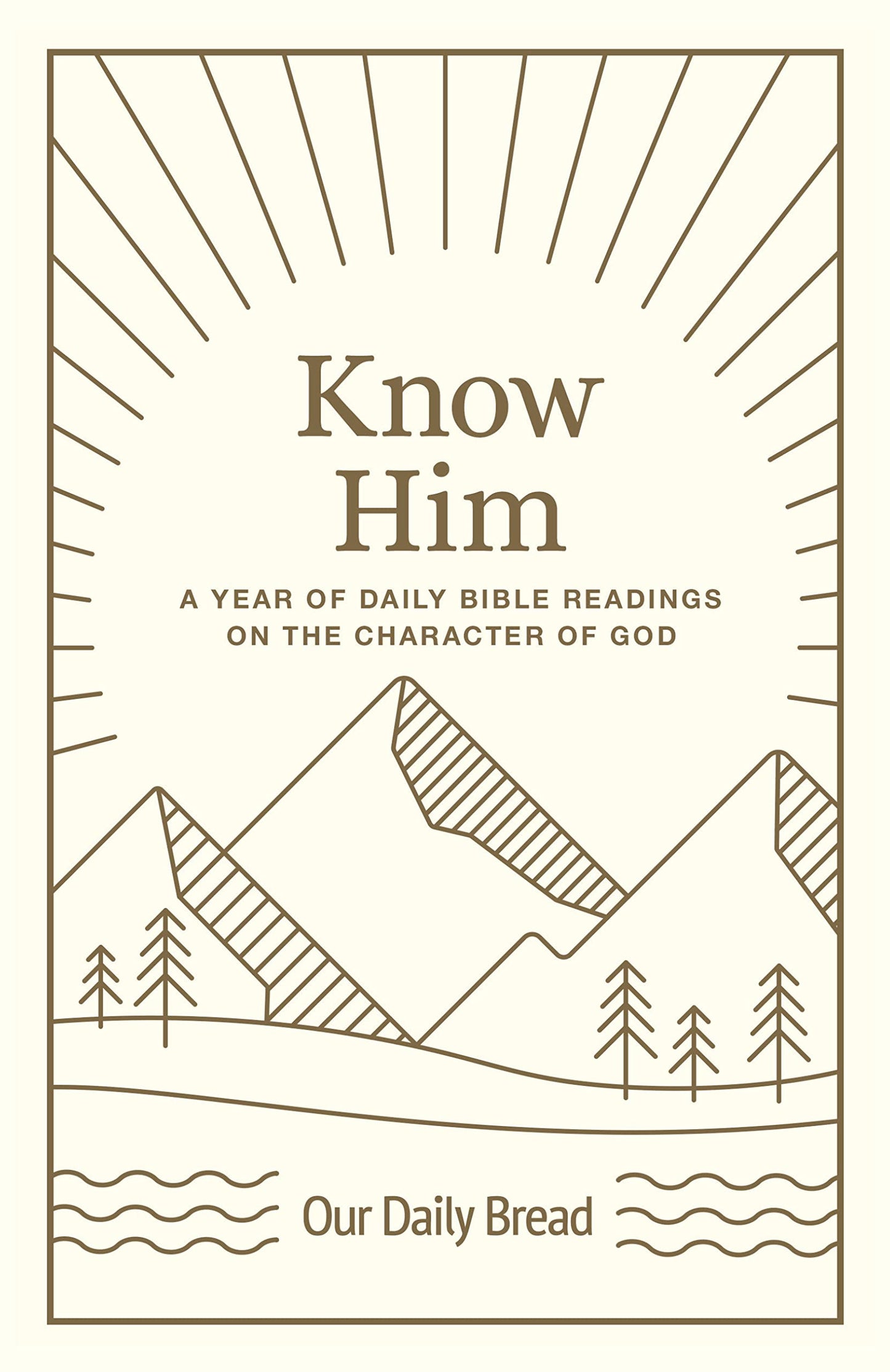 Know Him: A Year of Daily Bible Readings on the Character of God (A 365-Day Devotional on God’s Attributes)