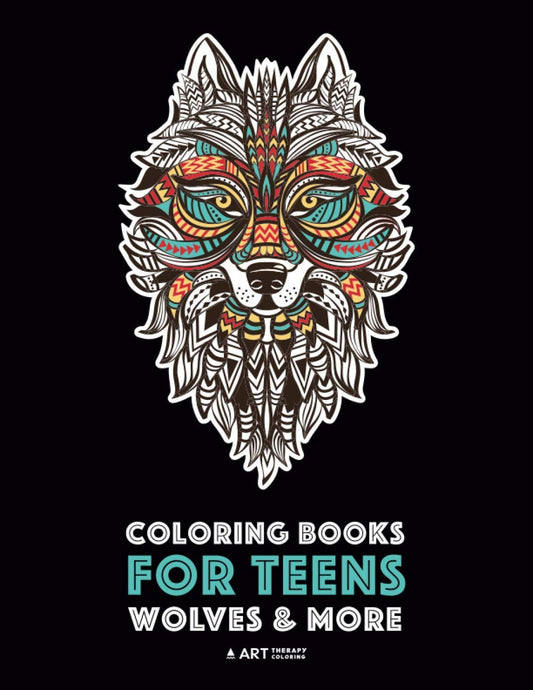 Coloring Books For Teens: Wolves & More: Advanced Animal Coloring Pages for Teenagers, Tweens, Older Kids, Boys & Girls, Zendoodle Animals, Wolves, ... Practice for Stress Relief & Relaxation
