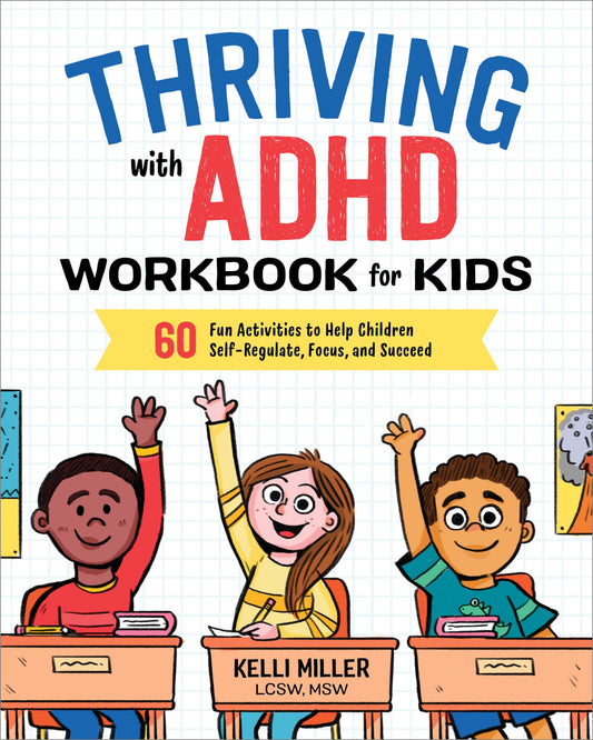 Thriving with ADHD Workbook for Kids: 60 Fun Activities to Help Children Self-Regulate, Focus, and Succeed (Health and Wellness Workbooks for Kids) - 702