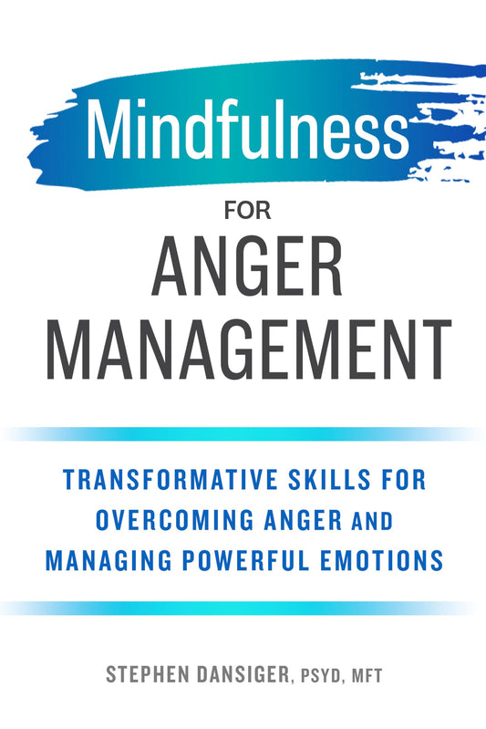 Mindfulness for Anger Management: Transformative Skills for Overcoming Anger and Managing Powerful Emotions - 2599