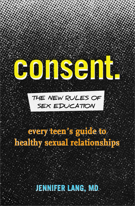 Consent: The New Rules of Sex Education: Every Teen's Guide to Healthy Sexual Relationships - 460