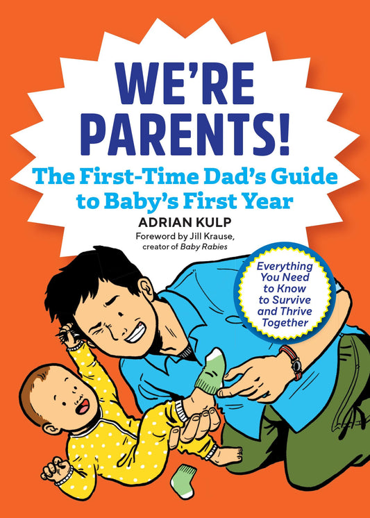 We're Parents! The First-Time Dad's Guide to Baby's First Year: Everything You Need to Know to Survive and Thrive Together - 6344