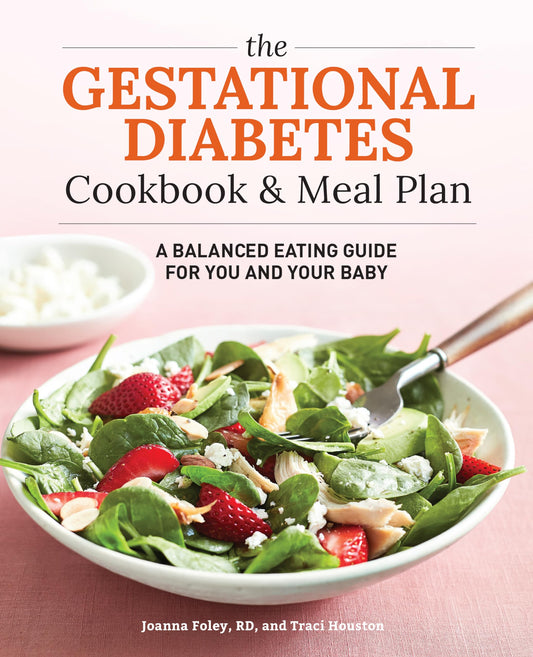 The Gestational Diabetes Cookbook & Meal Plan: A Balanced Eating Guide for You and Your Baby - 7610