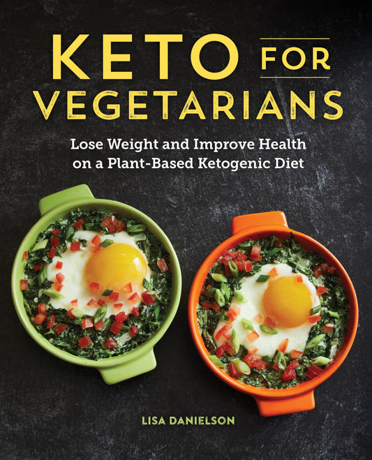 Keto for Vegetarians: Lose Weight and Improve Health on a Plant-Based Ketogenic Diet - 5070