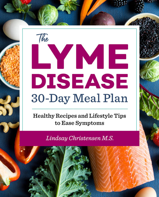The Lyme Disease 30-Day Meal Plan: Healthy Recipes and Lifestyle Tips to Ease Symptoms - 1805
