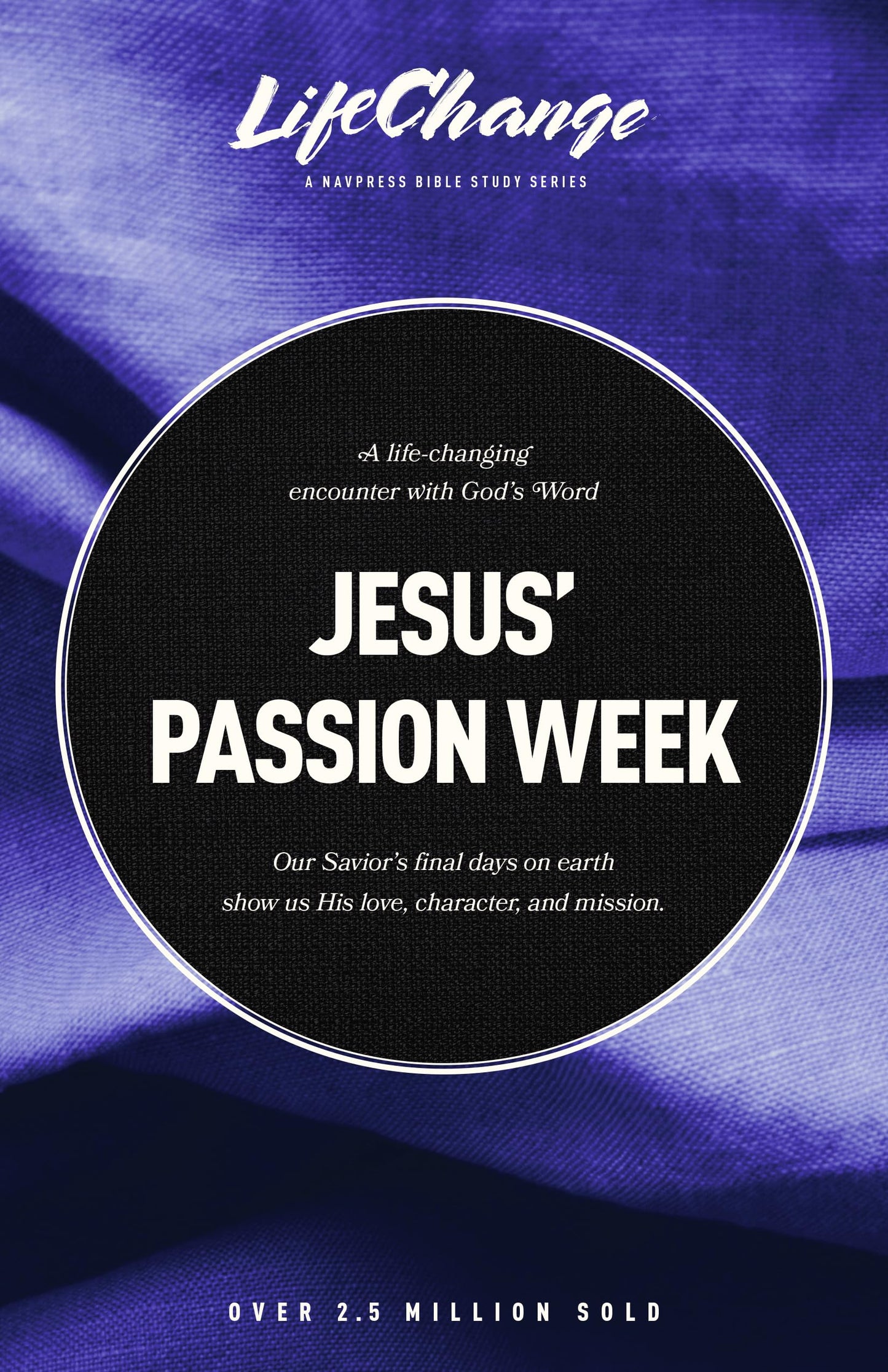 Jesus' Passion Week: A Bible Study on Our Savior’s Last Days and Ultimate Sacrifice (LifeChange)