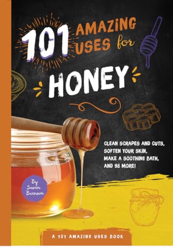 101 Amazing Uses for Honey (Volume 7)