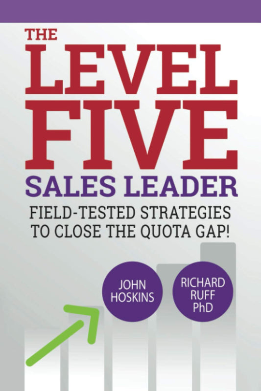 Level Five Sales Leader: Field-Tested Strategies to Close the Quota Gap! (The Level Five Coaching System) - 4081