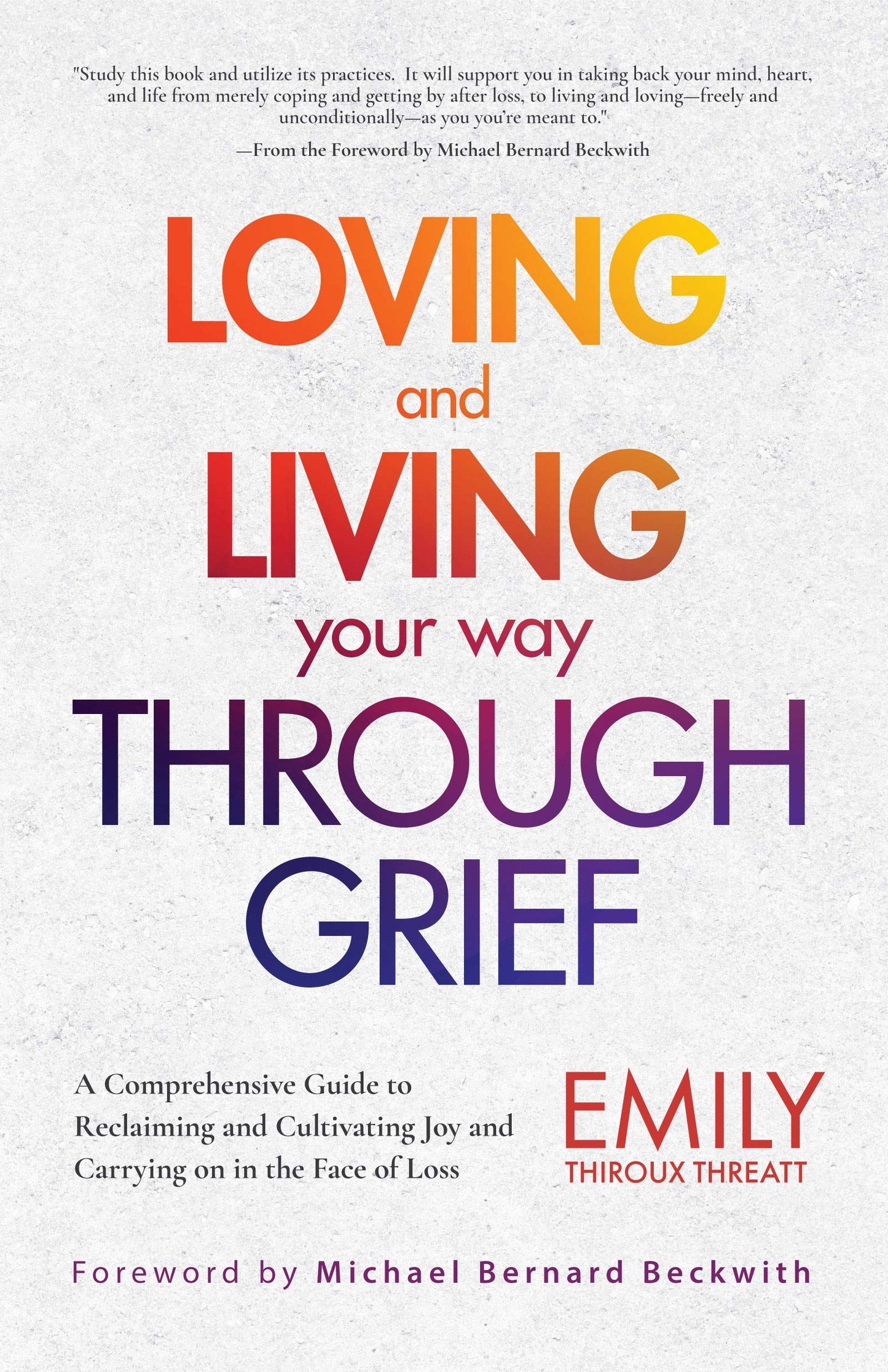 Loving and Living Your Way Through Grief: A Comprehensive Guide to Reclaiming and Cultivating Joy and Carrying on in the Face of Loss (A Grief Recovery Handbook) - 8791