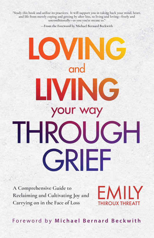 Loving and Living Your Way Through Grief: A Comprehensive Guide to Reclaiming and Cultivating Joy and Carrying on in the Face of Loss (A Grief Recovery Handbook) - 8791