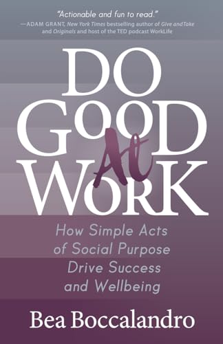 Do Good At Work: How Simple Acts of Social Purpose Drive Success and Wellbeing - 1849