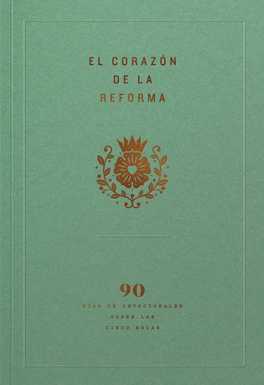 El corazón de la Reforma: 90 días de devocionales sobre las cinco solas, Spanish Edition - 2999