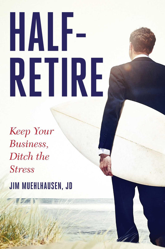 Half-Retire: Keep Your Business, Ditch the Stress - 8711