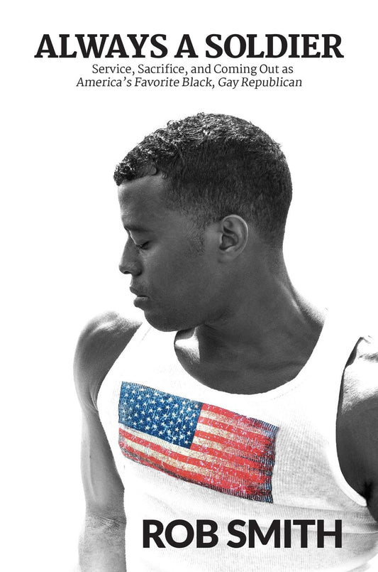 Always a Soldier: Service, Sacrifice, and Coming Out as America's Favorite Black, Gay Republican - 8691