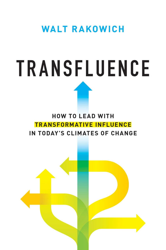 Transfluence: How to Lead with Transformative Influence in Today's Climates of Change - 5830