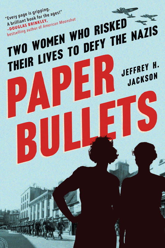Paper Bullets: Two Women Who Risked Their Lives to Defy the Nazis - 4765
