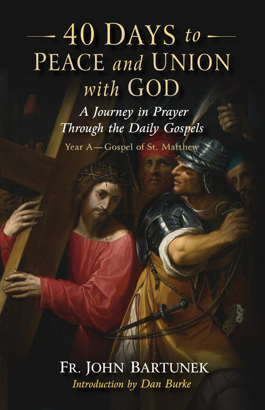 40 Days to Peace and Union with God Lent Year A: A Journey in Prayer Through the Daily Gospels - 8370