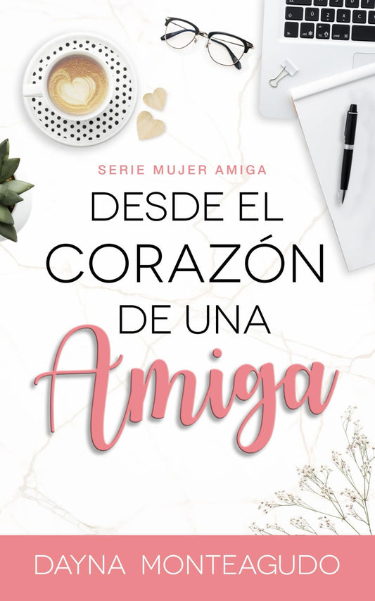 Desde el Corazón de una Amiga: Serie Mujer Amiga (Spanish Edition)