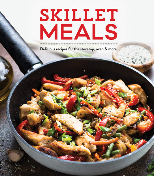 Skillet Meals: Delicious Recipes for the Stovetop, Oven & More - 5688