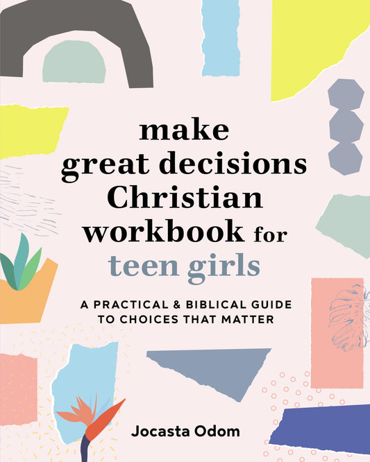 Make Great Decisions Christian Workbook for Teen Girls: A Practical & Biblical Guide to Choices that Matter - 7537