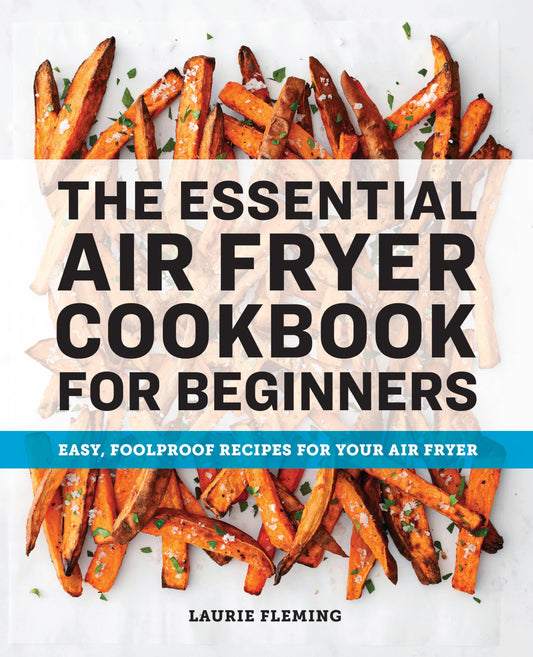 The Essential Air Fryer Cookbook for Beginners: Easy, Foolproof Recipes for Your Air Fryer - 7748