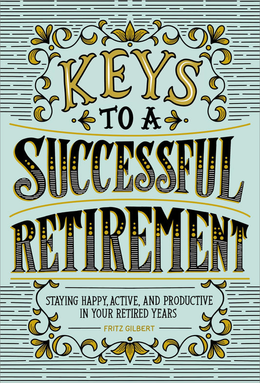 Keys to a Successful Retirement: Staying Happy, Active, and Productive in Your Retired Years - 4623